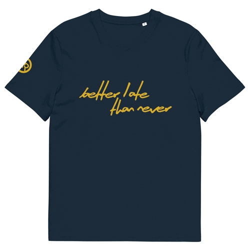 "Better Late Than Never" Unisex Organic Cotton T-Shirt (4 Colors)